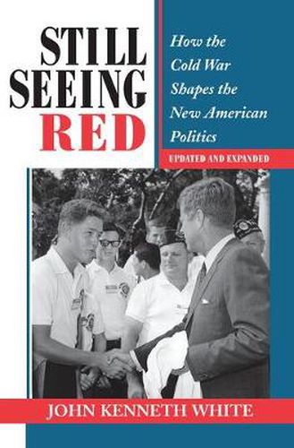 Still Seeing Red: How the Cold War Shapes the New American Politics Updated and Expanded