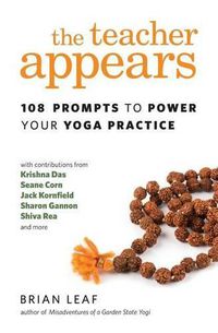 Cover image for The Teacher Appears: 108 Prompts to Power Your Yoga Practice