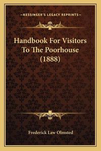 Cover image for Handbook for Visitors to the Poorhouse (1888)