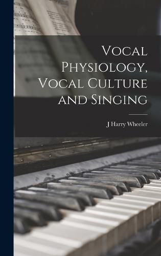 Cover image for Vocal Physiology, Vocal Culture and Singing