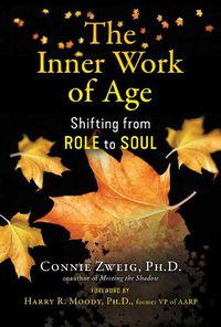 Cover image for The Inner Work of Age: Shifting from Role to Soul