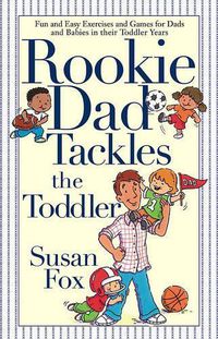 Cover image for Rookie Dad Tackles the Toddler