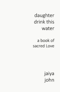 Cover image for Daughter Drink This Water: A Book of Sacred Love