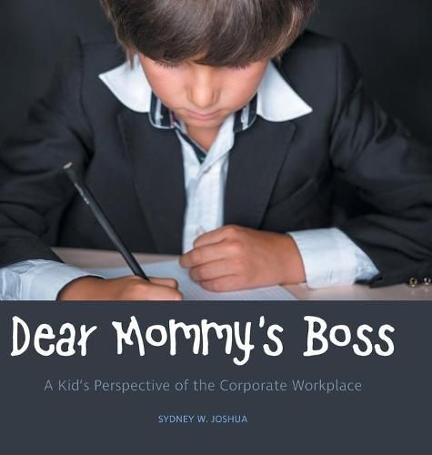 Cover image for Dear Mommy's Boss: A Kid's Perspective of the Corporate Workplace