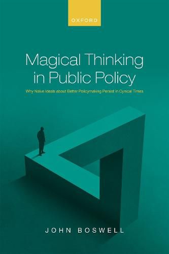 Cover image for Magical Thinking in Public Policy: Why Naive Ideals about Better Policymaking Persist in Cynical Times