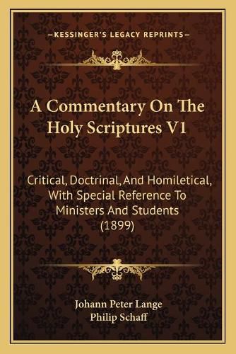 A Commentary on the Holy Scriptures V1: Critical, Doctrinal, and Homiletical, with Special Reference to Ministers and Students (1899)