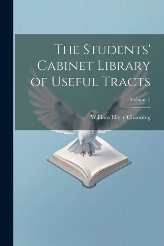 Cover image for The Students' Cabinet Library of Useful Tracts; Volume 5