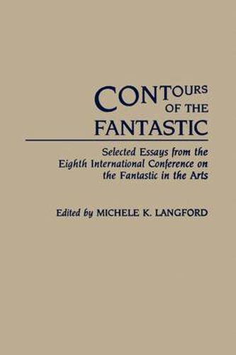 Cover image for Contours of the Fantastic: Selected Essays from the Eighth International Conference on the Fantastic in the Arts