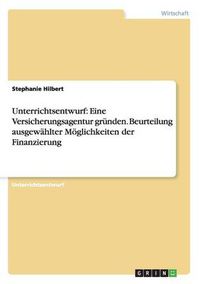 Cover image for Unterrichtsentwurf: Eine Versicherungsagentur grunden. Beurteilung ausgewahlter Moeglichkeiten der Finanzierung