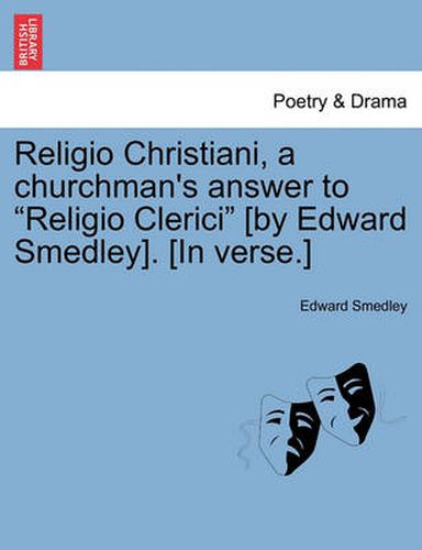 Cover image for Religio Christiani, a Churchman's Answer to Religio Clerici [by Edward Smedley]. [in Verse.]