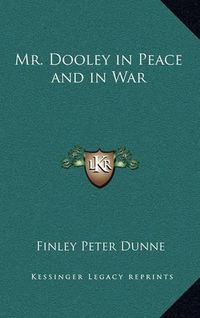 Cover image for Mr. Dooley in Peace and in War