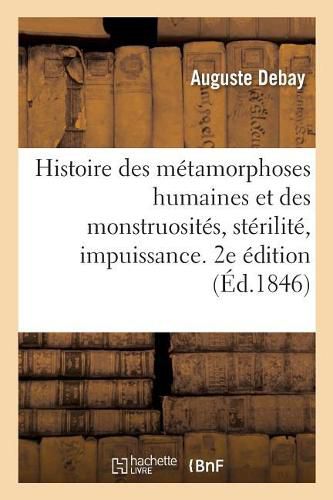Cover image for Histoire Des Metamorphoses Humaines Et Des Monstruosites, Sterilite, Impuissance: Procreation Des Sexes, Calligenesie. 2e Edition