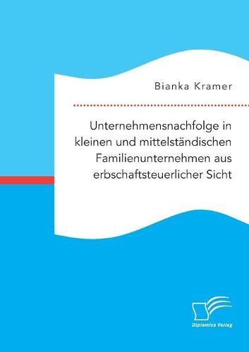 Cover image for Unternehmensnachfolge in kleinen und mittelstandischen Familienunternehmen aus erbschaftsteuerlicher Sicht