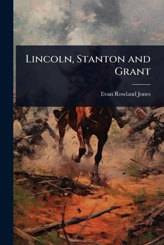 Cover image for Lincoln, Stanton and Grant