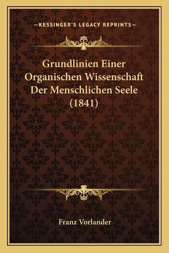 Cover image for Grundlinien Einer Organischen Wissenschaft Der Menschlichen Seele (1841)