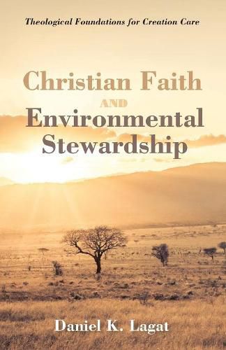 Cover image for Christian Faith and Environmental Stewardship: Theological Foundations for Creation Care