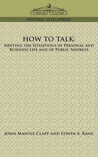 How to Talk: Meeting the Situations of Personal and Business Life and of Public Address