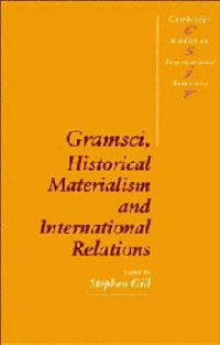 Cover image for Gramsci, Historical Materialism and International Relations