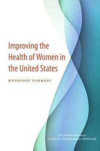 Cover image for Improving the Health of Women in the United States: Workshop Summary