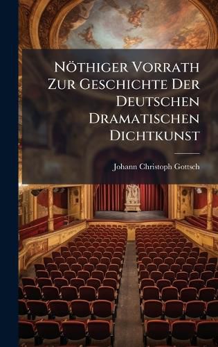 Cover image for Noethiger Vorrath Zur Geschichte Der Deutschen Dramatischen Dichtkunst