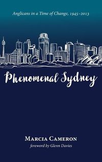 Cover image for Phenomenal Sydney: Anglicans in a Time of Change, 1945-2013