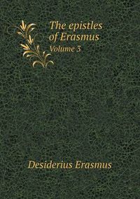 Cover image for The Epistles of Erasmus Volume 3