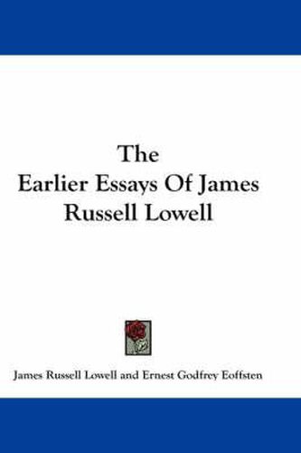 Cover image for The Earlier Essays of James Russell Lowell