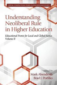 Cover image for Understanding Neoliberal Rule in Higher Education: Educational Fronts for Local and Global Justice