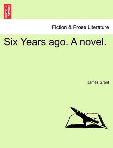 Cover image for Six Years Ago. a Novel.