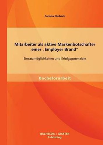 Cover image for Mitarbeiter als aktive Markenbotschafter einer  Employer Brand: Einsatzmoeglichkeiten und Erfolgspotenziale