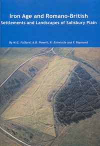 Cover image for Iron Age and Romano-British Settlements and Landscapes of Salisbury Plain