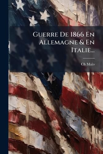 Cover image for Guerre De 1866 En Allemagne & En Italie...