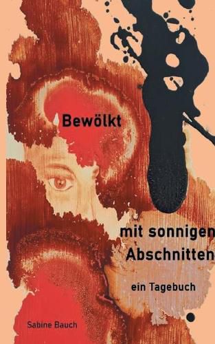 Cover image for Bewoelkt mit sonnigen Abschnitten: ein Tagebuch