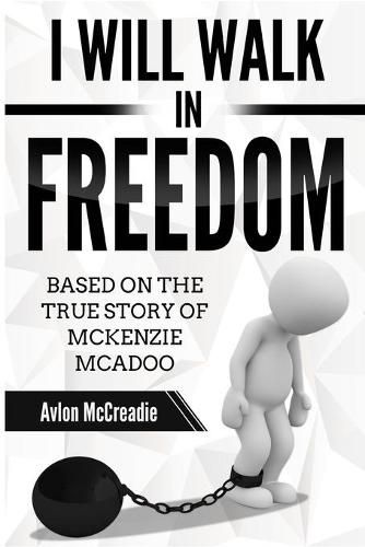 Cover image for I will Walk in Freedom: Based on the true story of McKenzie McAdoo