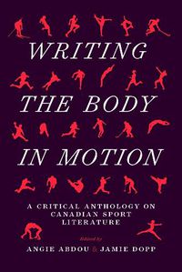 Cover image for Writing the Body in Motion: A Critical Anthology on Canadian Sport Literature