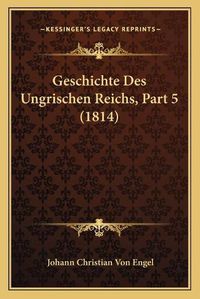 Cover image for Geschichte Des Ungrischen Reichs, Part 5 (1814)