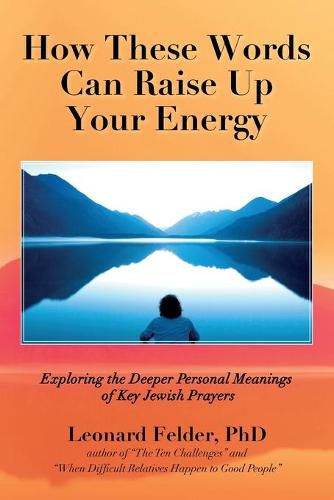 Cover image for How These Words Can Raise Up Your Energy: Exploring the Deeper Personal Meanings of Key Jewish Prayers