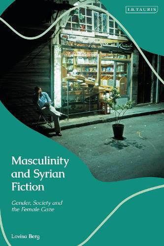 Cover image for Masculinity and Syrian Fiction: Gender, Society and the Female Gaze