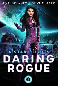 Cover image for A Star Pilot's Daring Rogue: A Space Opera Romance
