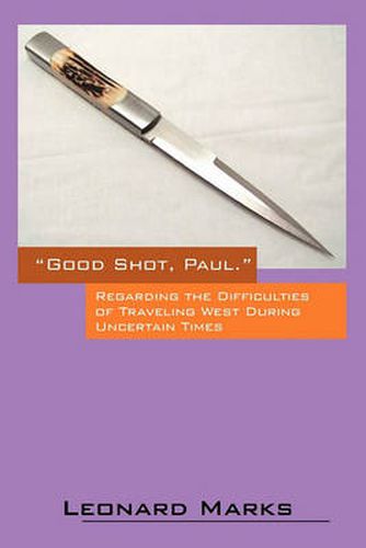 Cover image for Good Shot, Paul.: Regarding the Difficulties of Traveling West During Uncertain Times