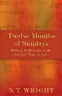 Cover image for Twelve Months of Sundays: Biblical Meditations on the Christian Years A, B and C