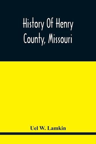 Cover image for History Of Henry County, Missouri