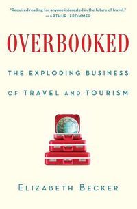 Cover image for Overbooked: The Exploding Business of Travel and Tourism