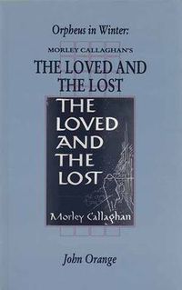 Cover image for Orpheus in Winter: Morley Callaghan's the Loved  and the Lost