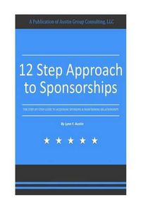 Cover image for 12 Step Approach to Sponsorships: The Step-byStep Guide to Acquiring Sponsors & Maintaining Relationships