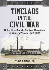 Cover image for Tinclads in the Civil War: Union Light-draught Gunboat Operations on Western Waters, 1862-1865