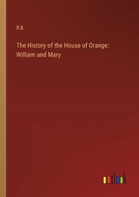 Cover image for The History of the House of Orange