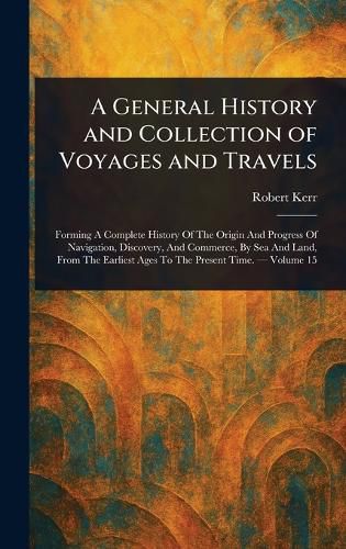 Cover image for A General History and Collection of Voyages and Travels