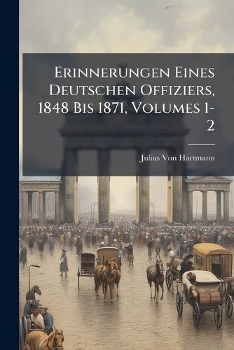 Cover image for Erinnerungen Eines Deutschen Offiziers, 1848 Bis 1871, Volumes 1-2