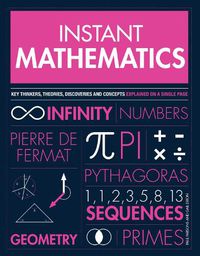 Cover image for Instant Mathematics: Key Thinkers, Theories, Discoveries and Concepts Explained on a Single Page